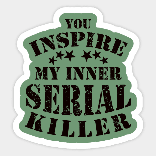 Funny You Inspire My Inner Serial Killer Joke Sticker by ckandrus